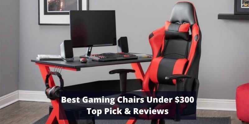 Best Gaming Chairs Under $300