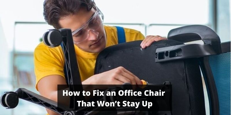 How to Fix an Office Chair That Won’t Stay Up
