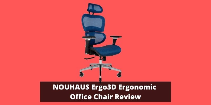 NOUHAUS Ergo3D Ergonomic Office Chair Review