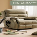 How to Clean and Maintain Your Recliner